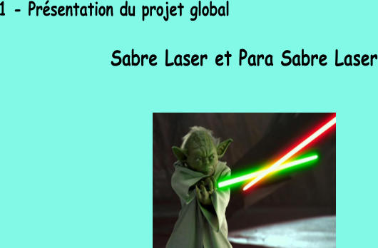 1 - Présentation du projet global Sabre Laser et Para Sabre Laser