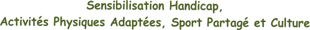 S ensibilisation Handicap, Activités Physiques Adaptées, Sport Partagé et Culture